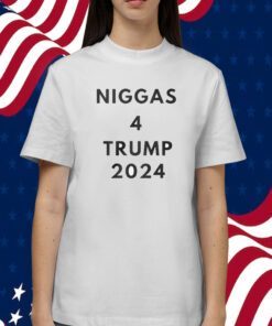 Niggas 4 Trump 2024 Tee Shirt