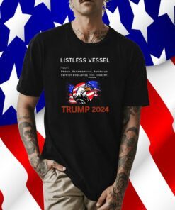 Listless Vessel Definition, Pro Trump for President 2024 T Shirt