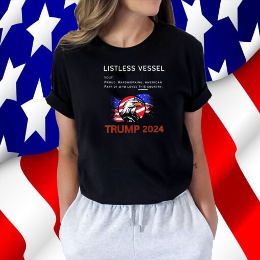 Listless Vessel Definition, Pro Trump for President 2024 T Shirt