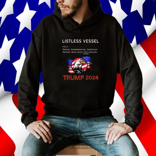 Listless Vessel Definition, Pro Trump for President 2024 T Shirt