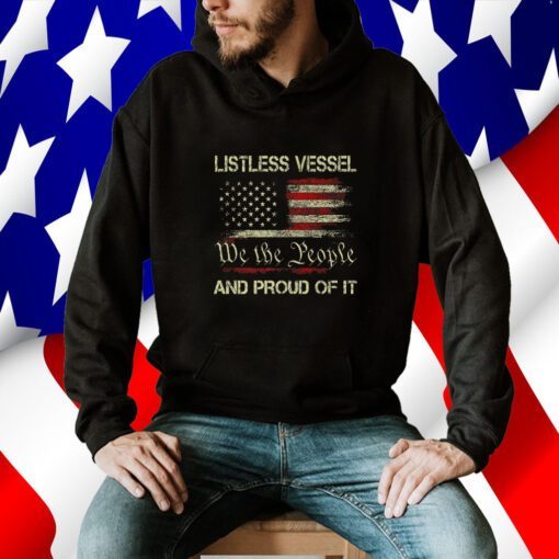 Listless Vessel And Proud Of It 2024 USA Flag Pro Trump Premium Tee Shirt