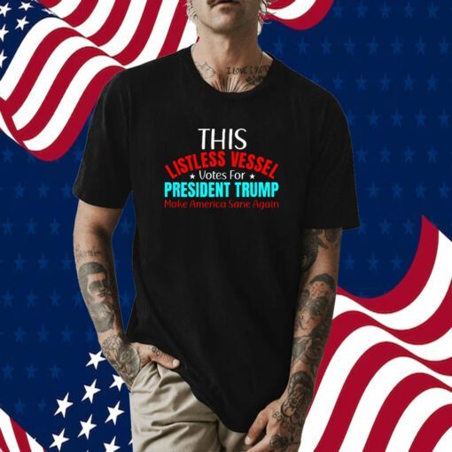 Listless Vessel Votes for President Trump 2024 Patriot Shirt