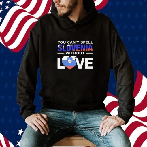 You Can’t Spell Slovenia Without Love T-Shirt