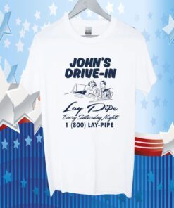 John's Drive In Lay Pipe Every Saturday Night T-Shirt