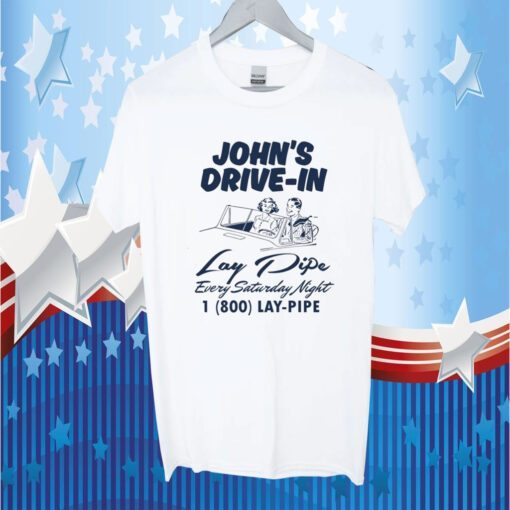 John's Drive In Lay Pipe Every Saturday Night T-Shirt