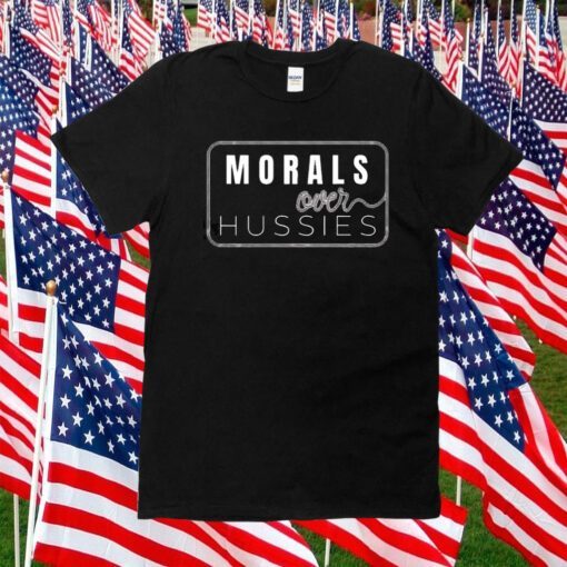 Morals Over Hussies 2023 Shirt