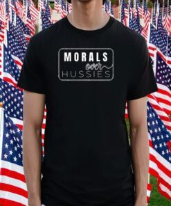 Morals Over Hussies 2023 Shirt