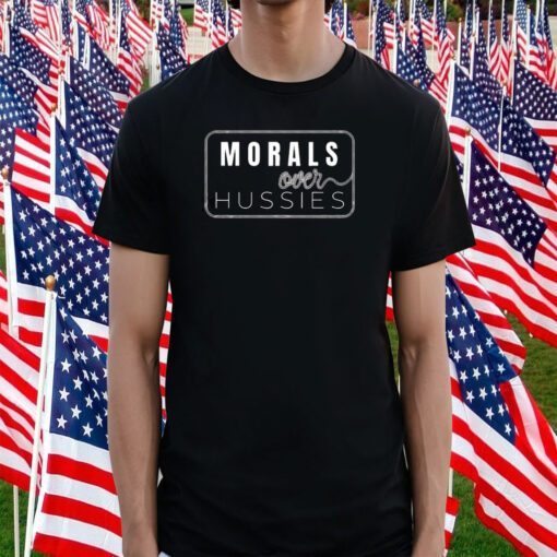 Morals Over Hussies 2023 Shirt