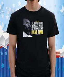 Kobe Bryant The Biggest Mistake We Make In Life Is Thinking We Have Time T Shirt