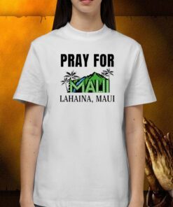 Pray For Lahaina Maui Hawaii Strong Wildfire Support Shirts