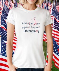 American Jew Against Cosmetic Rhinoplasty Shirts