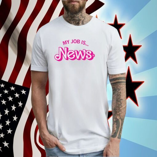 My Job Is News Shirt