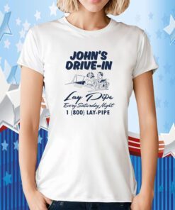 John's Drive In Lay Pipe Every Saturday Night T-Shirt