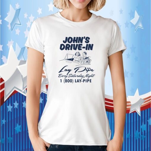 John's Drive In Lay Pipe Every Saturday Night T-Shirt