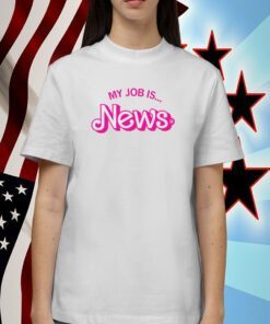 My Job Is News Shirt