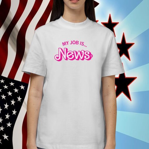 My Job Is News Shirt