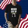 Trump Never Give Up Not Fucking Guilty TShirt