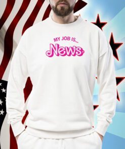 My Job Is News Shirt