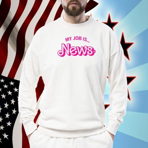 My Job Is News Shirt