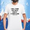 I Will Stand For Truth Even If I Stand Alone T-Shirt