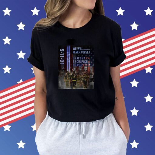 9-11 Memorial Day We Will Never Forget Bravery Sacrifice Honor Patriotic T-Shirt