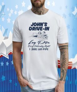 John's Drive In Lay Pipe Every Saturday Night T-Shirt