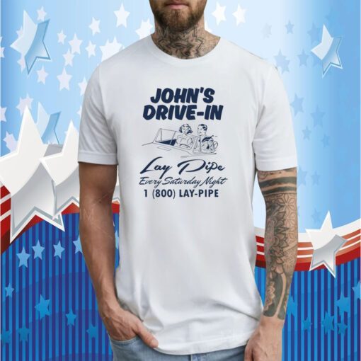 John's Drive In Lay Pipe Every Saturday Night T-Shirt