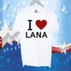 I Love Lana Tee Shirt