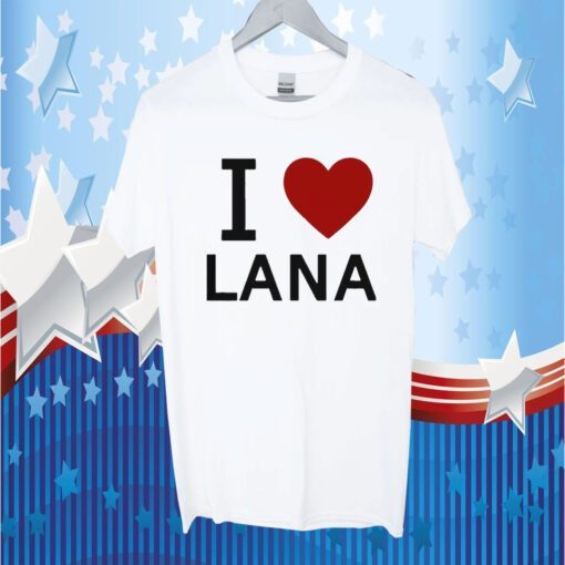 I Love Lana Tee Shirt