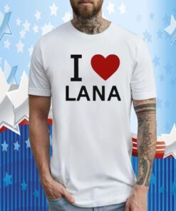 I Love Lana Tee Shirt