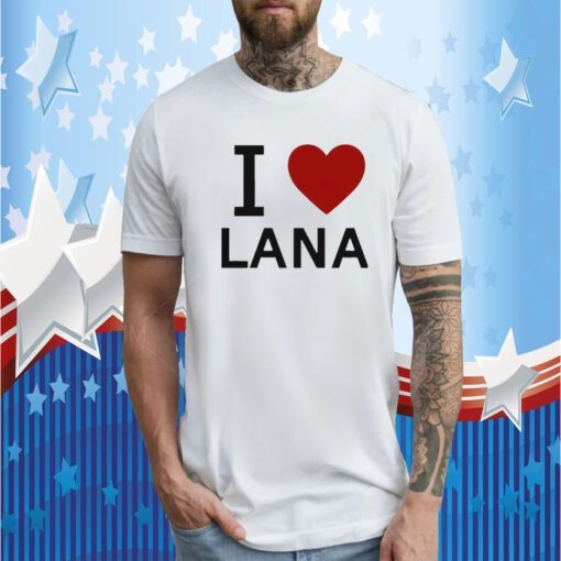 I Love Lana Tee Shirt