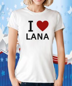 I Love Lana Tee Shirt