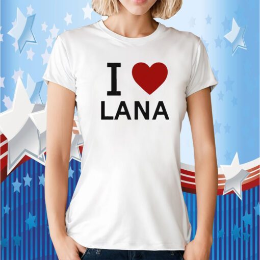 I Love Lana Tee Shirt