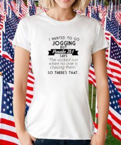 I Wanted To Go Jogging But Proverbs 281 TShirt