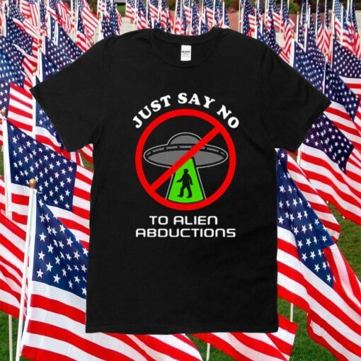 Just Say No To Alien Abductions Shirts