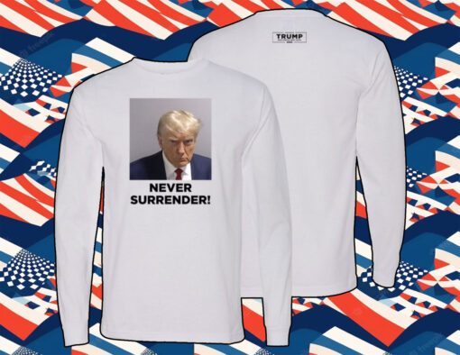 Trump 2024 Never Surrender Sweatshirt,Hoodie,T-Shirt