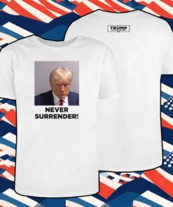 Trump 2024 Never Surrender Sweatshirt,Hoodie,T-Shirt