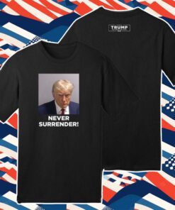 Trump 2024 Never Surrender Sweatshirt,Hoodie,T-Shirt