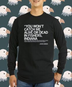 ALIVE OR DEAD IN FISHERS INDIANA T-SHIRT