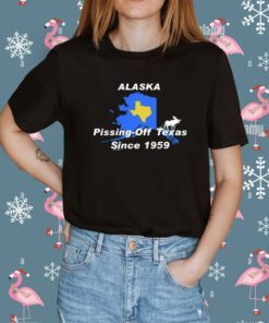 Alaska Pissing Off Texas Since 1959 Shirt