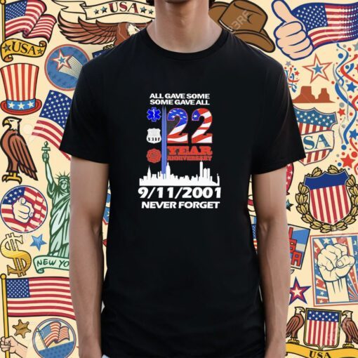 All Gave Some Some Gave All 22 Year Anniversary 09 11 2001 Never Forget T-Shirt