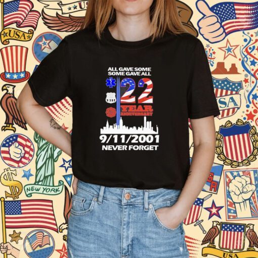 All Gave Some Some Gave All 22 Year Anniversary 09 11 2001 Never Forget T-Shirt