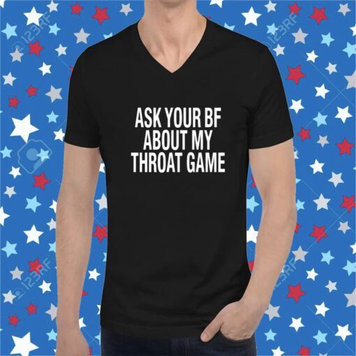 Ask Your Bf About My Throat Game T-Shirt