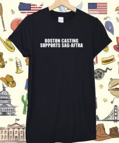 Boston Casting Supports Sag-Aftra Shirt