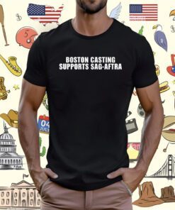 Boston Casting Supports Sag-Aftra Shirt