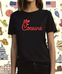 Coke-Fil-A Cocaine Shirt