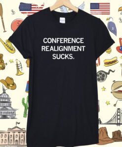 Conference Realignment Sucks Shirt