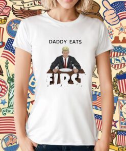 Daddy Zaddy Eats First Shirt