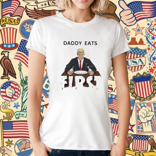 Daddy Zaddy Eats First Shirt