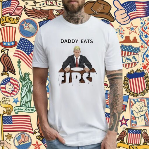 Daddy Zaddy Eats First Shirt